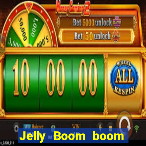 Jelly Boom boom jelly up